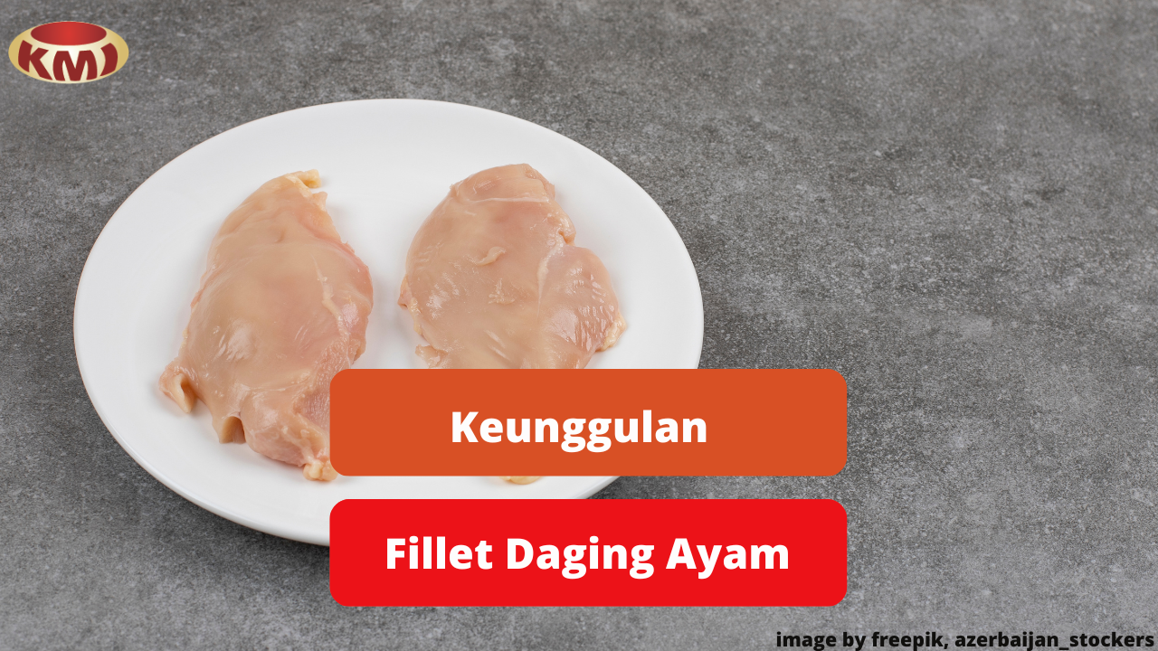 Berikut 4 Keunggulan Fillet Daging Ayam Untuk Inspirasi Memasak